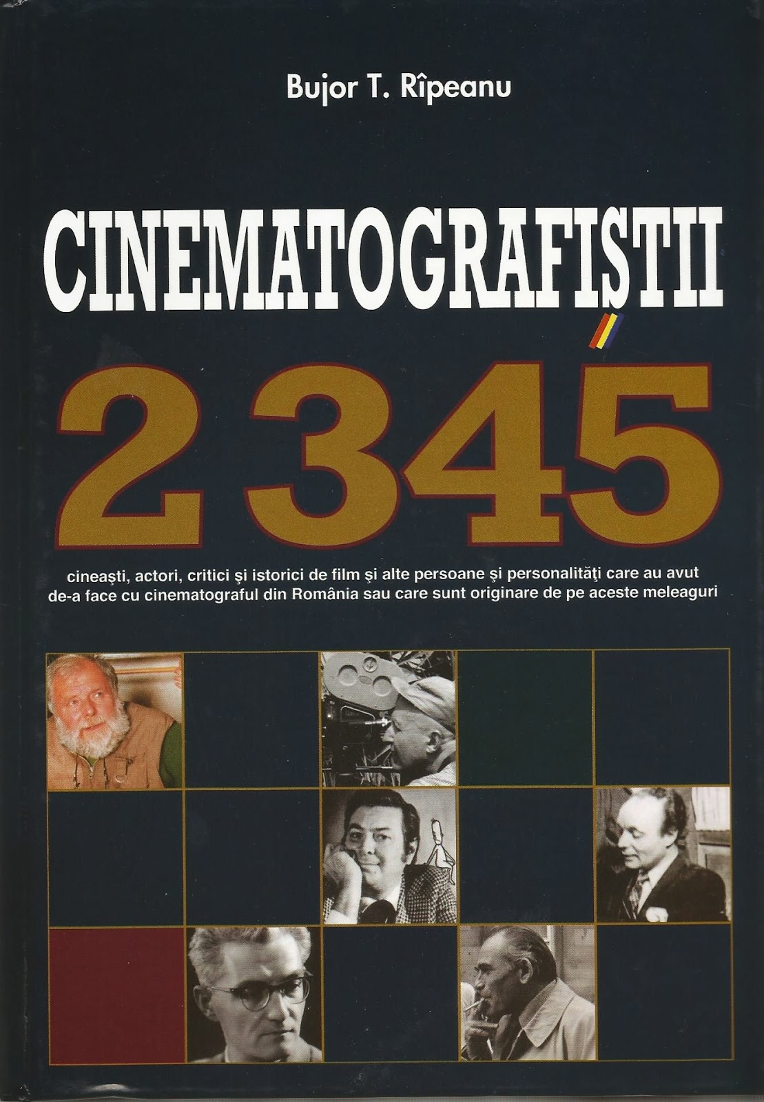 Bujor T. Rîpeanu: Cinematografiștii. 2345 cineaști, actori, critici și istorici de film și alte persoane și personalități care au avut de-a face cu cinematograful din România sau care sunt originare de pe aceste meleaguri